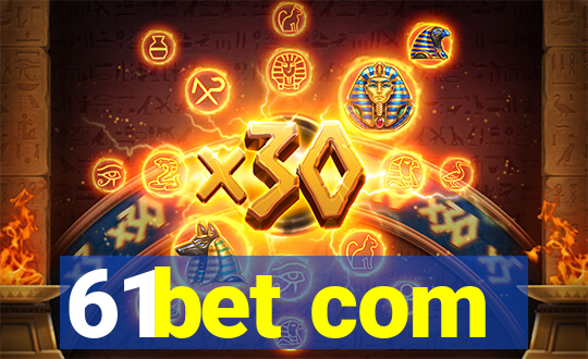 61bet com